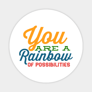 You Are A Rainbow Of Possibilities positive motivational funny typography Magnet